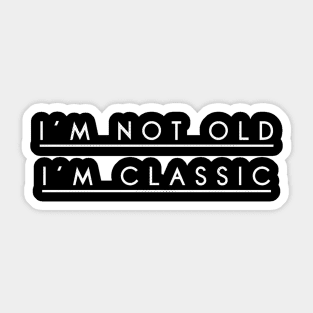 i'm not old i'm classic 7 Sticker